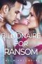 [She's in Charge 02] • Billionaire for Ransom (She's in Charge Book 2)